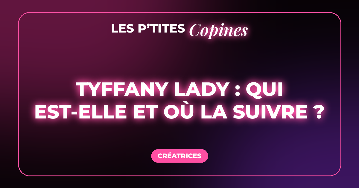 Tyffany Lady : qui est-elle et où la suivre ?