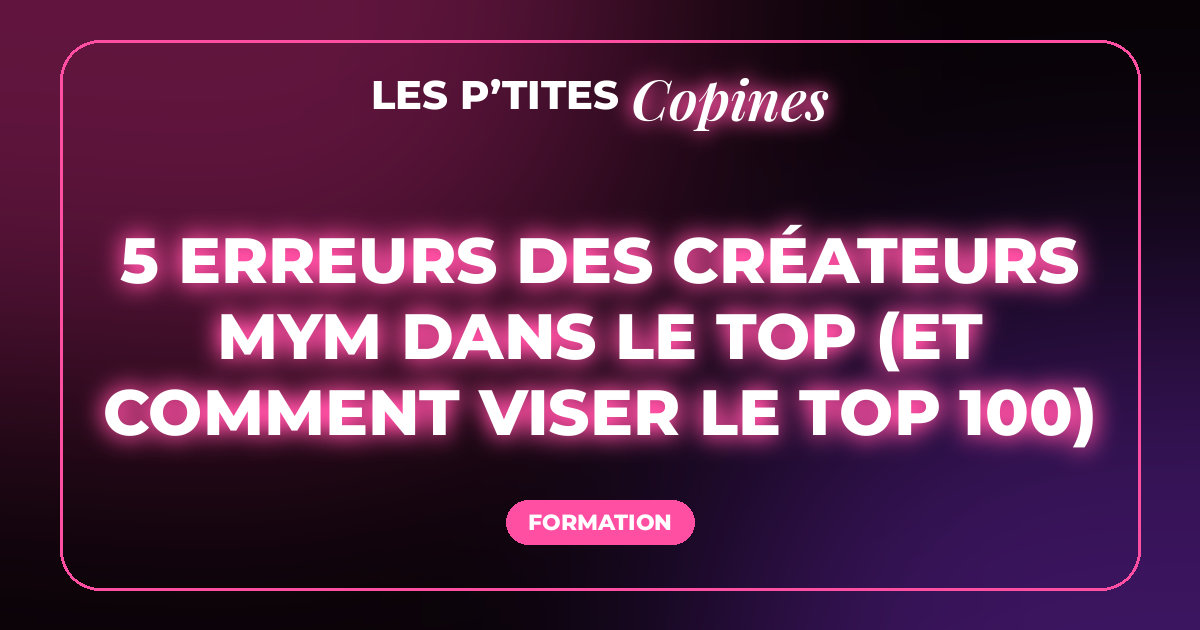 5 erreurs des créateurs MYM dans le top (et comment viser le top 100)