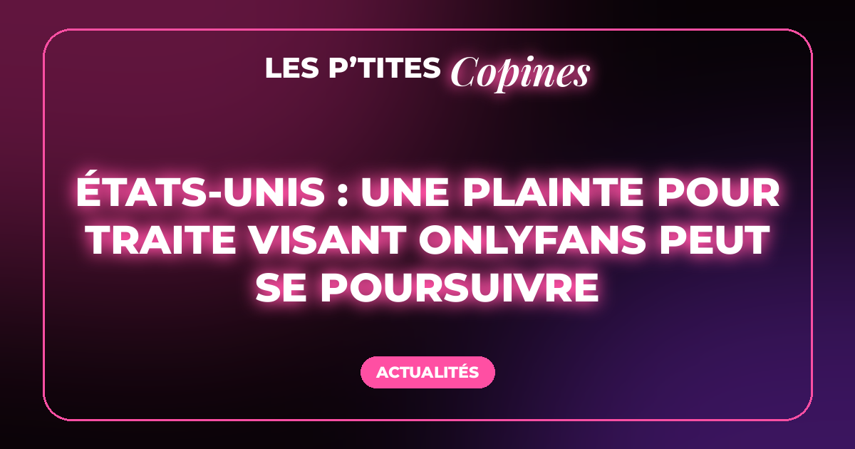 États-Unis : une plainte pour traite visant OnlyFans peut se poursuivre