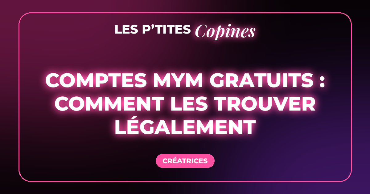Comptes MYM gratuits : comment les trouver légalement