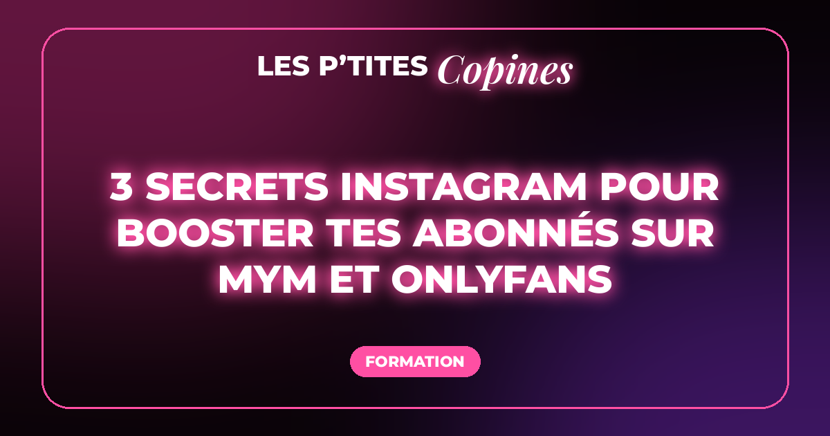 3 secrets Instagram pour booster tes abonnés sur MYM et OnlyFans