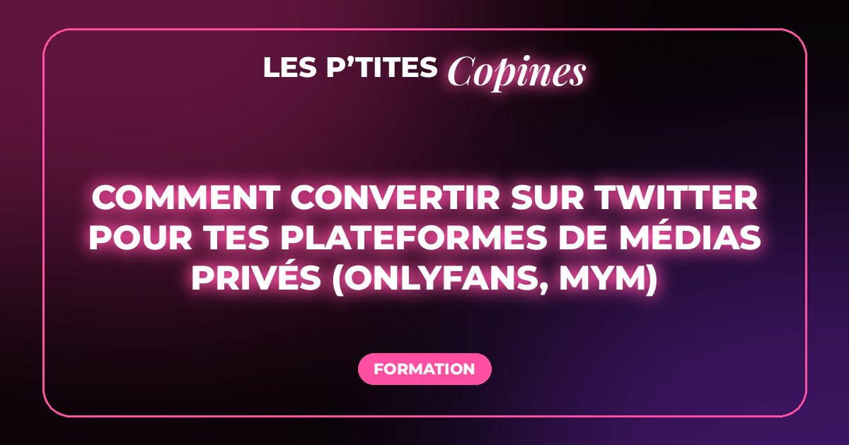 Comment convertir sur Twitter pour tes plateformes de médias privés (OnlyFans, MYM…)