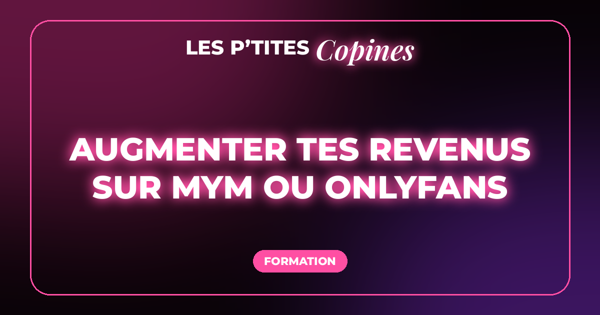 Augmenter tes revenus sur MYM ou OnlyFans