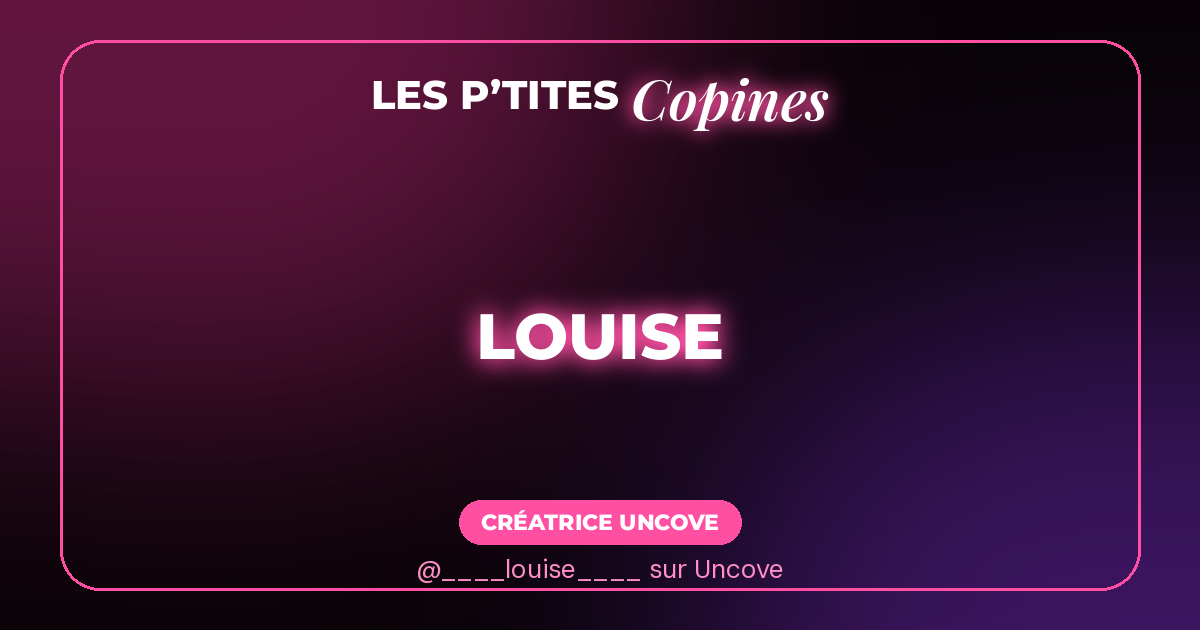 Louise sur Uncove : son profil officiel, version sans filtre