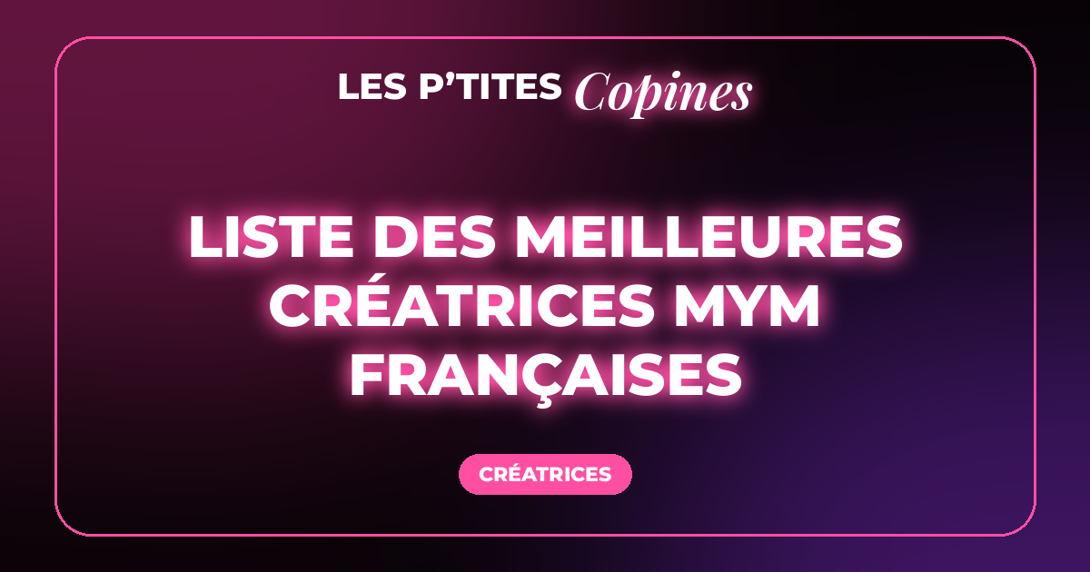 Liste des meilleures créatrices MYM françaises