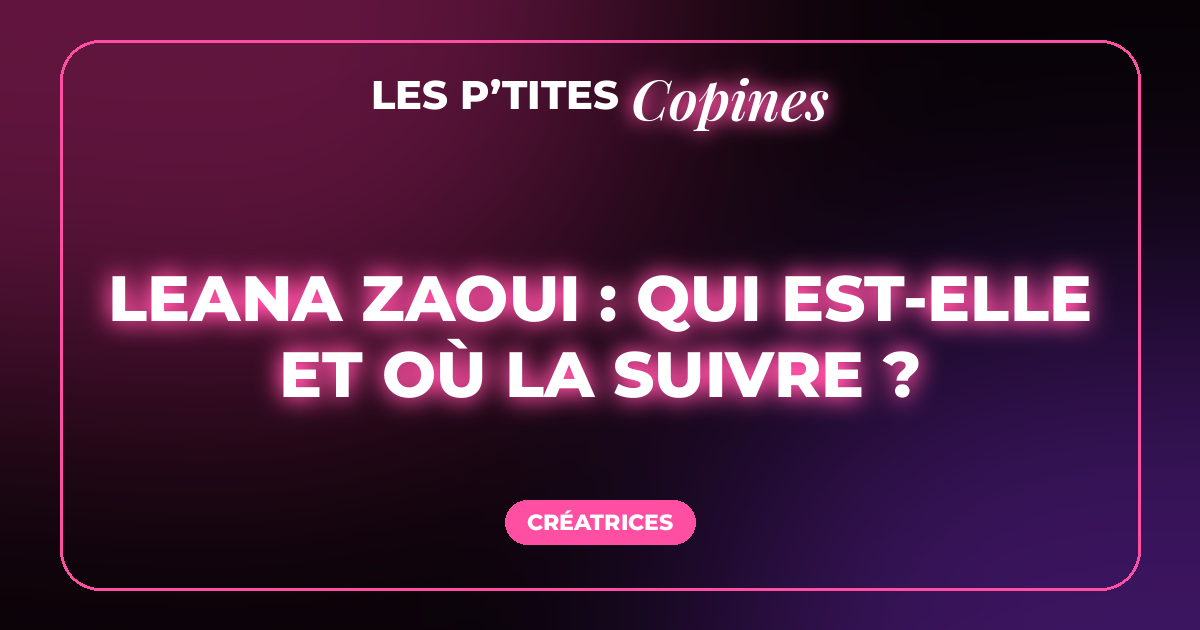 Leana Zaoui : qui est-elle et où la suivre ?