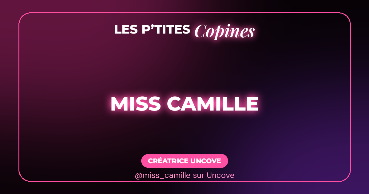 Miss Camille sur Uncove : tu vas vouloir voir la suite