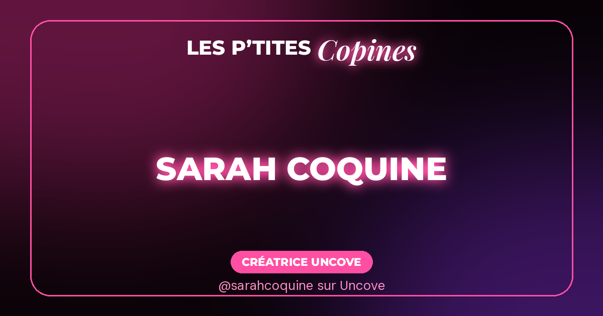 Sarah Coquine sur Uncove : laisse-toi tenter