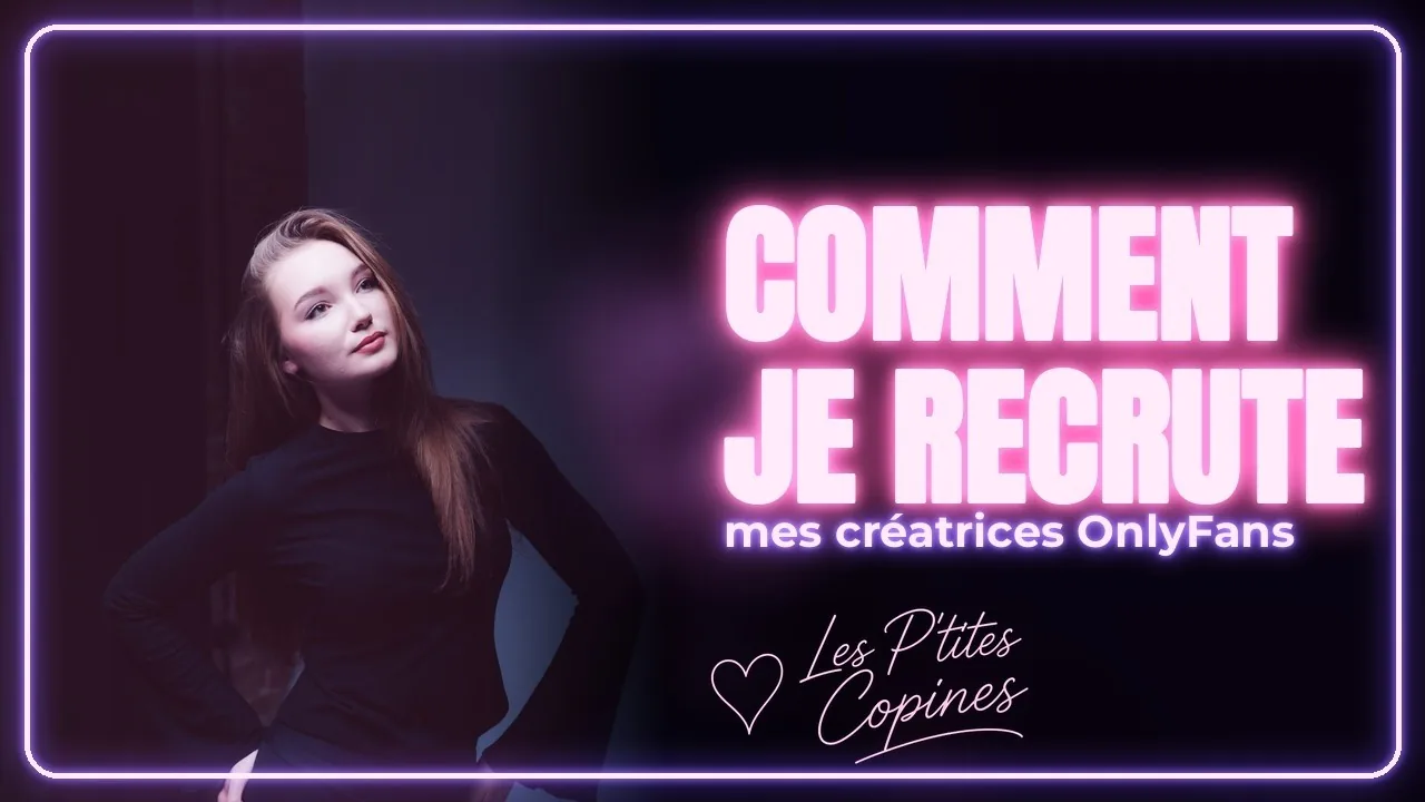 Miniature de la vidéo Comment je recrute mes créatrices OnlyFans