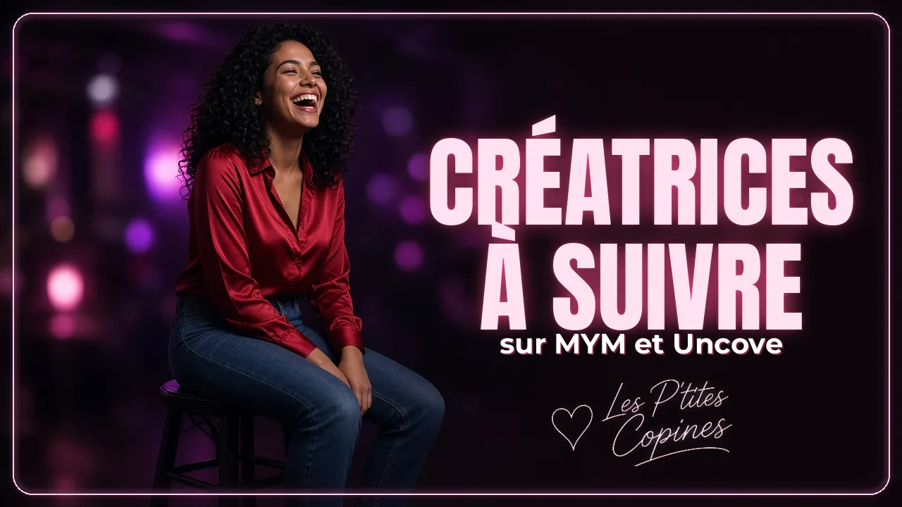 Créatrices à suivre sur MYM et Uncove : notre sélection – Les P’tites Copines