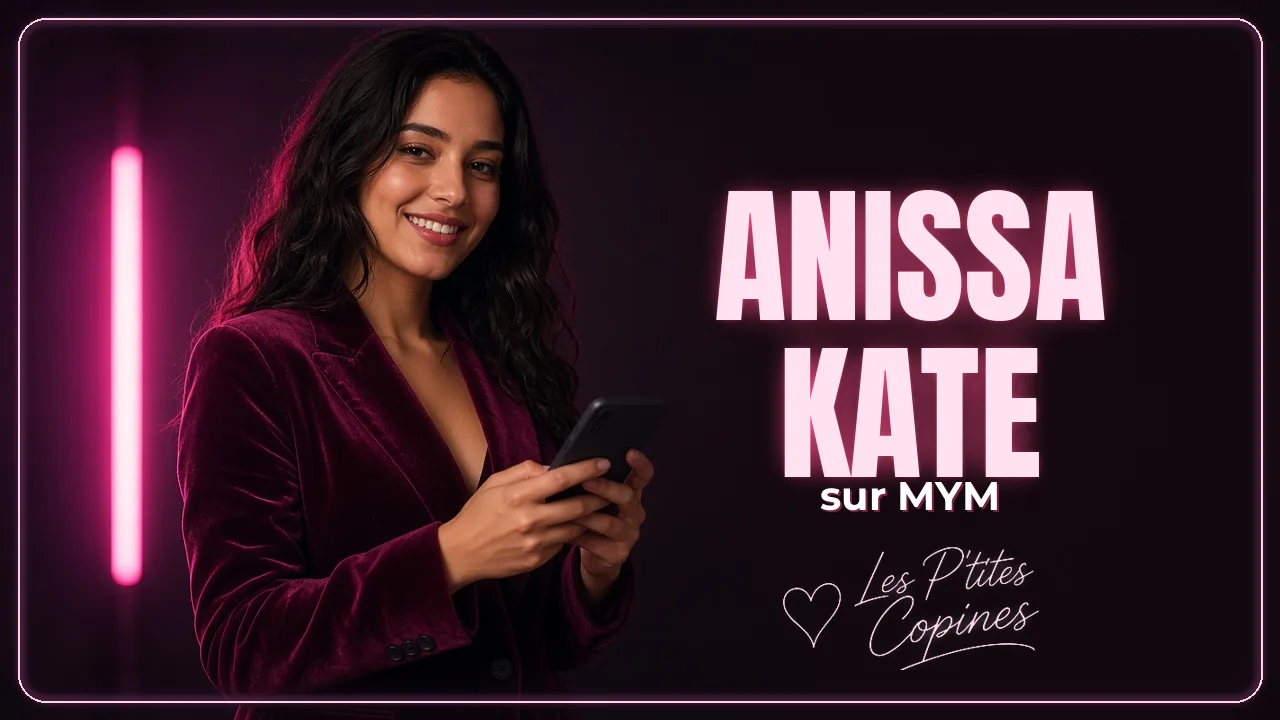 Anissa Kate sur MYM : ce qui t’attend sur son profil – Les P’tites Copines