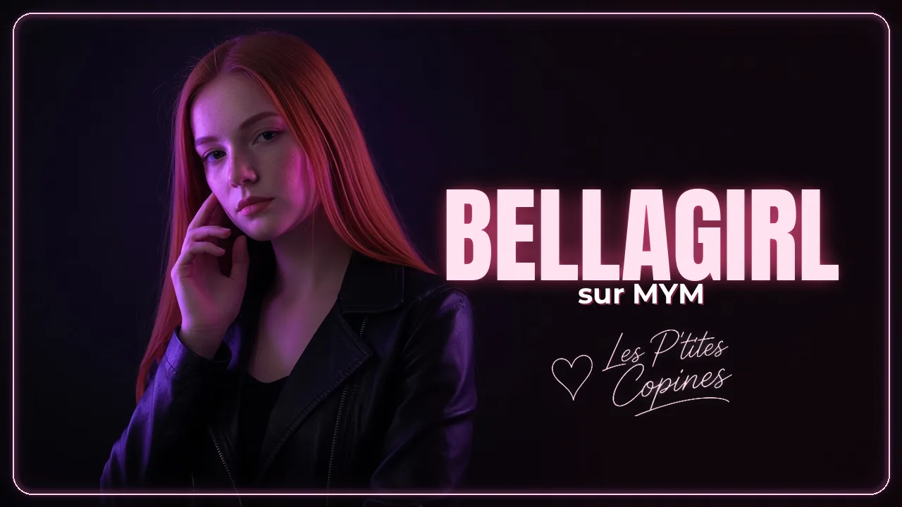 Bellagirl sur MYM et OnlyFans : profil officiel et contenus – Les P’tites Copines