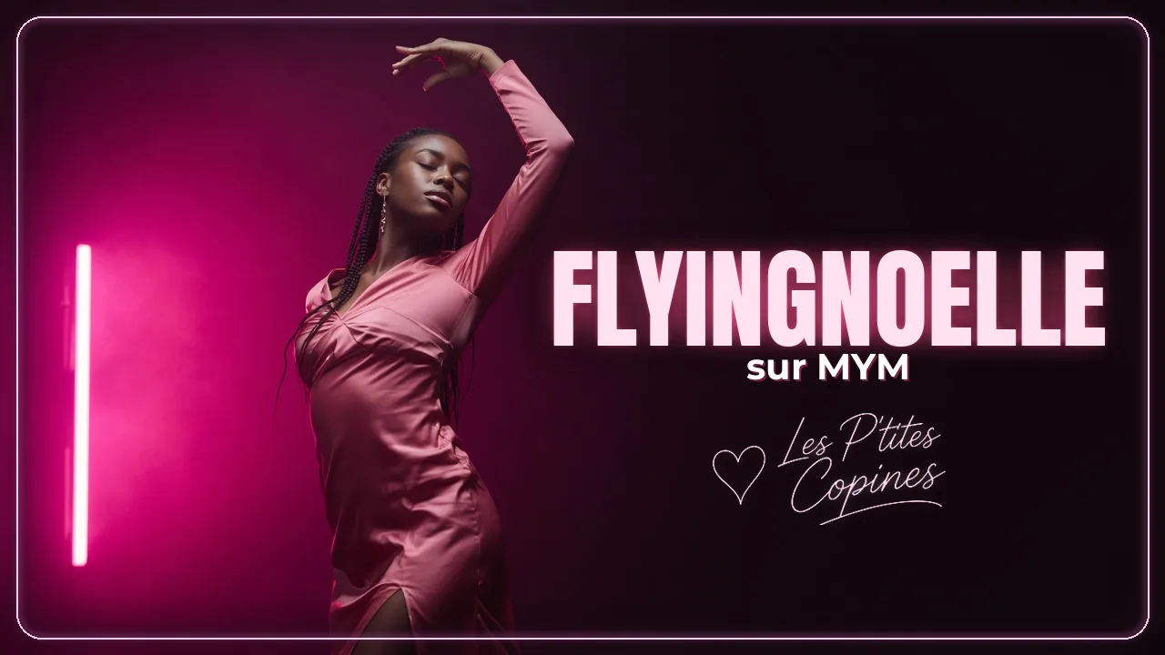 FlyingNoelle sur MYM : ce qui t’attend sur son profil – Les P’tites Copines