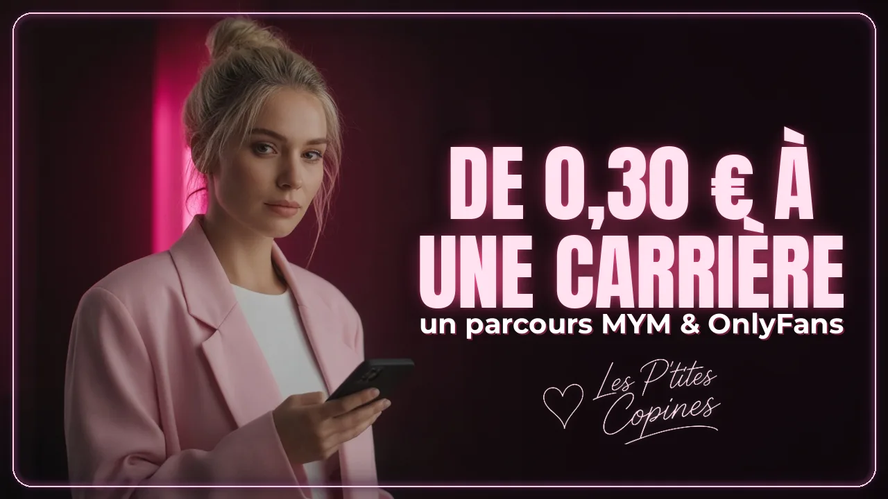 De 0,30 centimes à une carrière : mon parcours sur MYM & OnlyFans – Les P’tites Copines