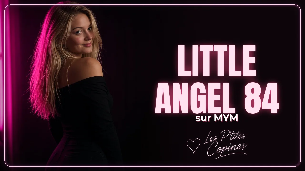 Little Angel 84 sur MYM : profil officiel et contenus – Les P’tites Copines