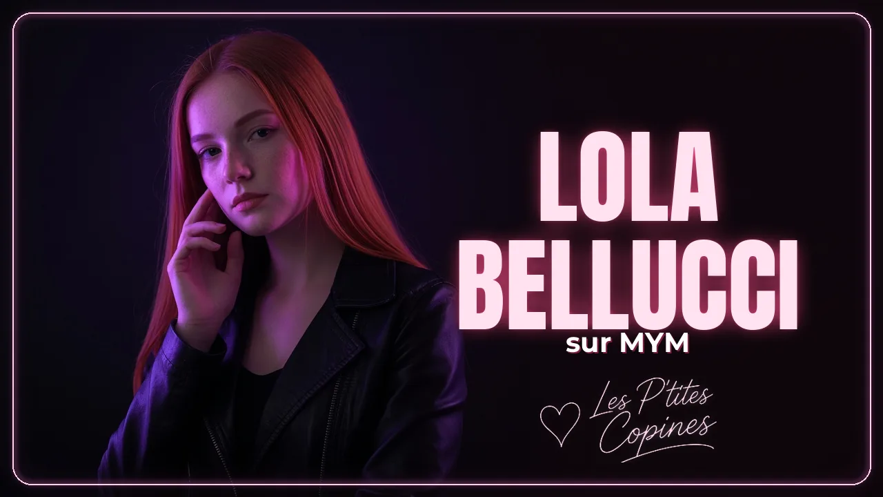 Lola Bellucci MYM : son univers et son profil officiel – Les P’tites Copines