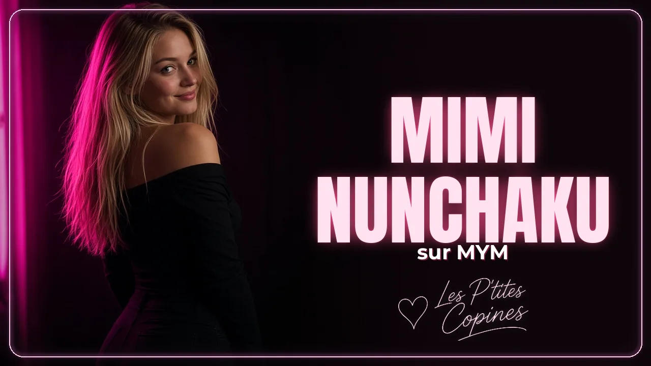 Mimi Nunchaku sur MYM : profil officiel et contenus – Les P’tites Copines