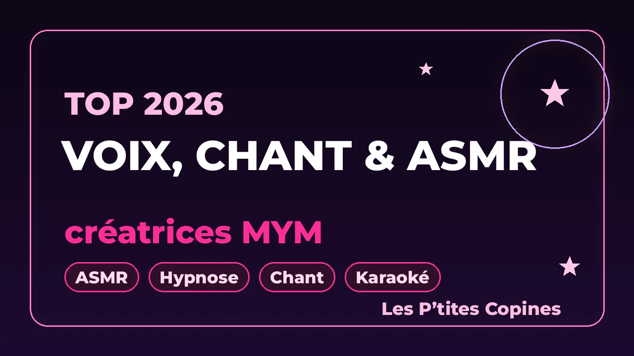 Top créatrices MYM voix, chant et ASMR 2026 : 7 profils – Les P’tites Copines