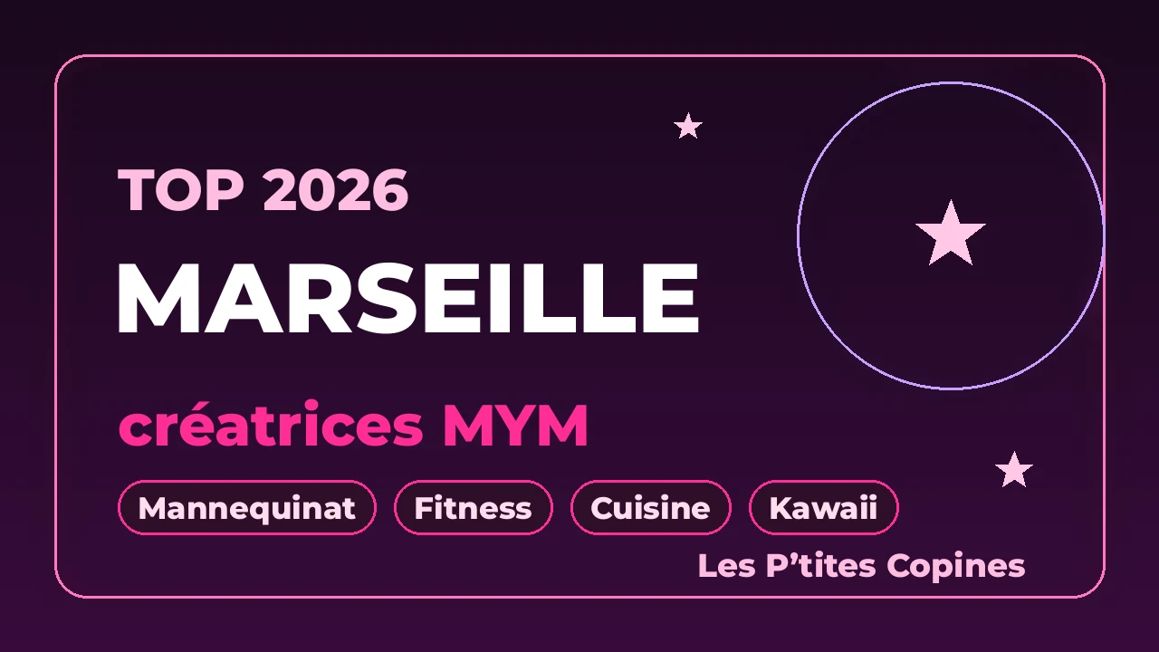 Top créatrices MYM de Marseille 2026 : 7 Marseillaises – Les P’tites Copines