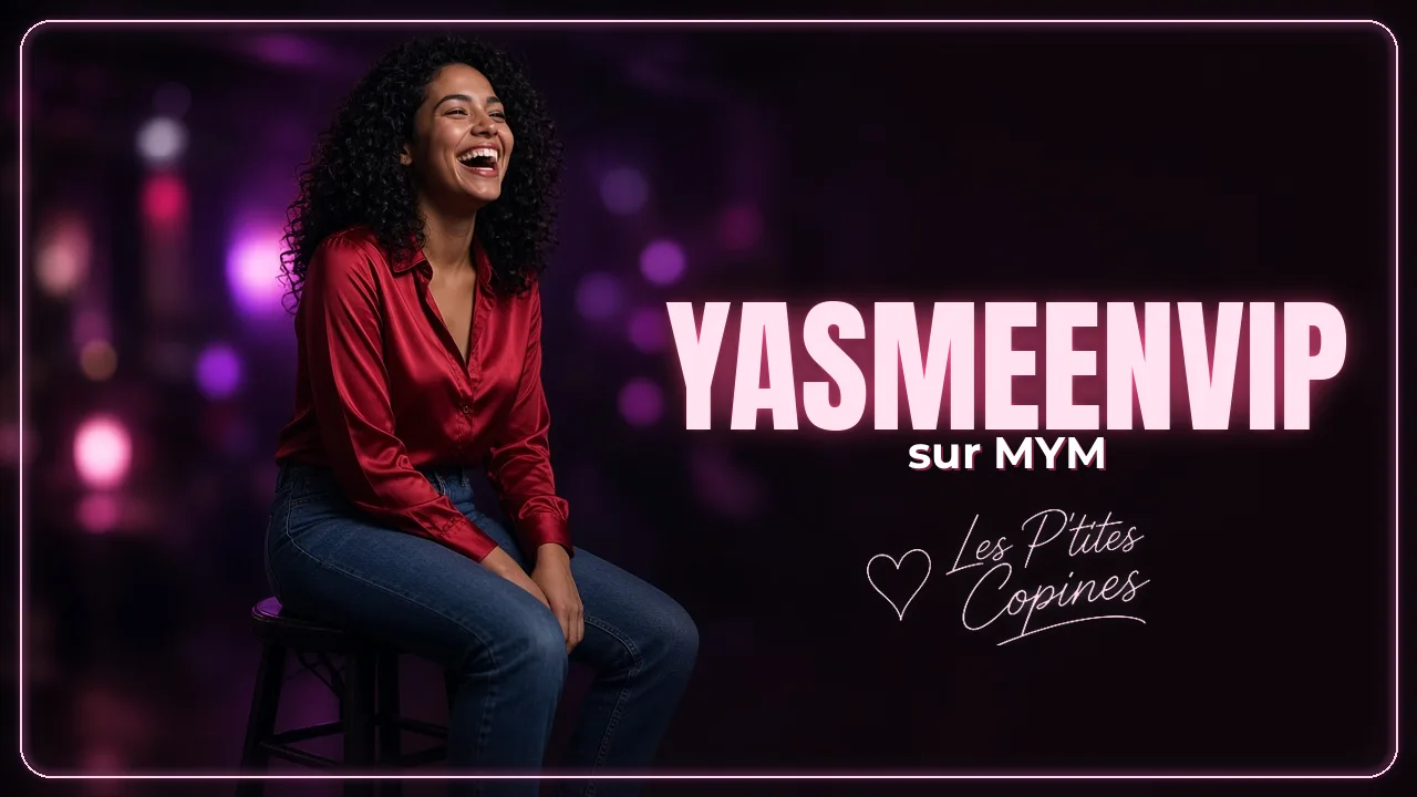 Yasmeenvip sur MYM : ce qui t’attend sur son profil – Les P’tites Copines