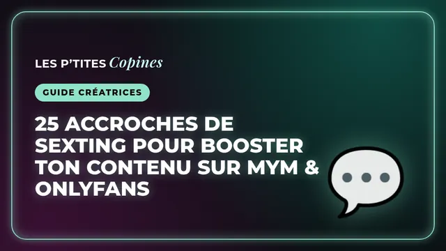 25 accroches de sexting pour booster ton contenu sur MYM & OnlyFans