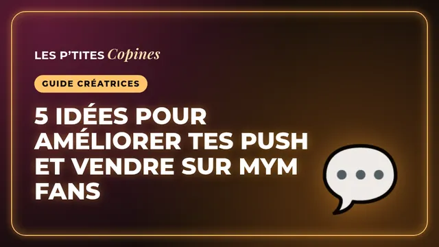 5 idées pour améliorer tes push et vendre sur MYM FANS