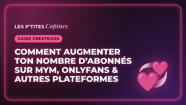 Comment augmenter ton nombre d’abonnés sur MYM, OnlyFans & autres plateformes