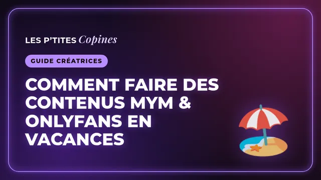 Comment faire des contenus MYM & OnlyFans en vacances