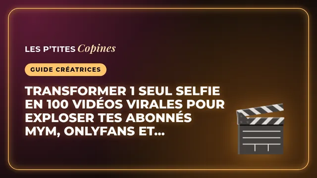 Transformer 1 seul selfie en 100 vidéos virales pour exploser tes abonnés MYM, OnlyFans et Uncove