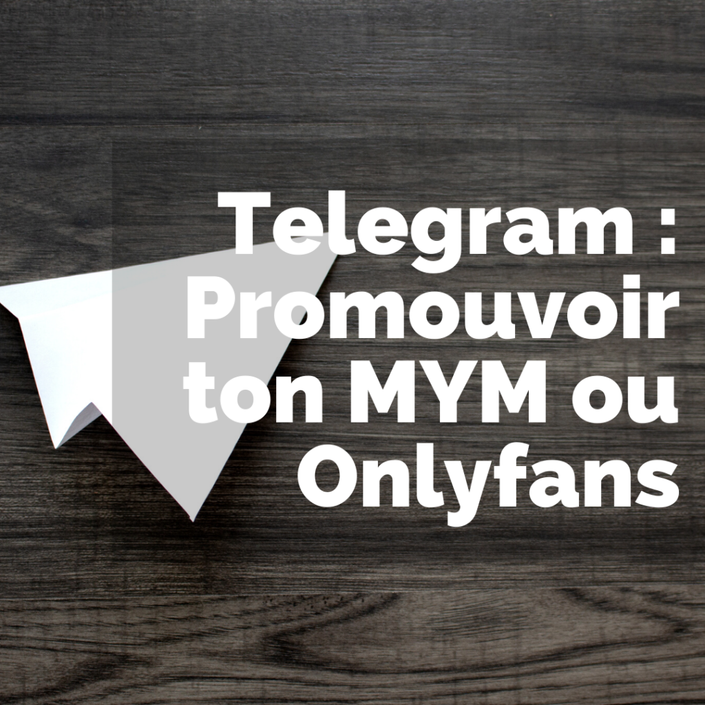 Promouvoir ton MYM Fans ou Onlyfans sur Telegram​