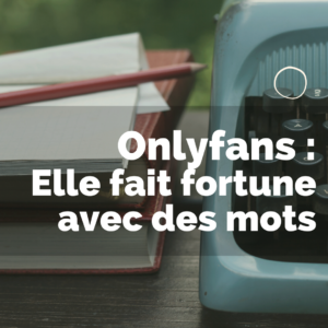 Elle fait fortune sur Onlyfans avec des histoires