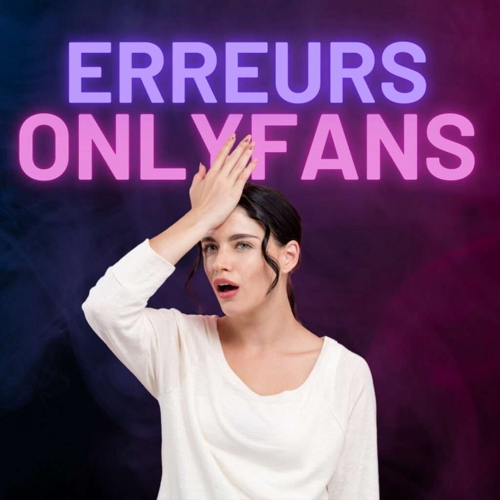 Créer un compte Onlyfans : 5 erreurs à éviter pour réussir