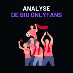 Analyse de BIO Onlyfans - Les bonnes pratiques​