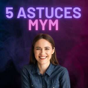 5 Astuces Incontournables Pour Réussir sur MYM Fans & OnlyFans !